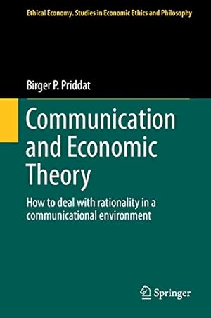 Bild des Verkufers fr Communication and Economic Theory: How to deal with rationality in a communicational environment: 47 (Ethical Economy, 47) zum Verkauf von WeBuyBooks