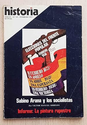 HISTORIA 16 nº 10. ELECCIONES DEL FRENTE POPULAR. SABINO ARANA Y LOS SOCIALISTAS. LA PINTURA RUPE...