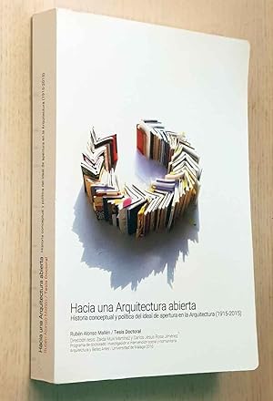 HACIA UNA ARQUITECTURA ABIERTA. Historia conceptual y política del ideal de apertura en la Arquit...