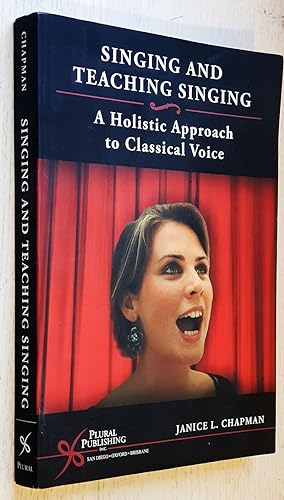 SINGING AND TEACHING SINGING. A Holistic Approach to Classical Voice.
