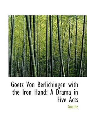 Image du vendeur pour Goetz Von Berlichingen with the Iron Hand: A Drama in Five Acts mis en vente par WeBuyBooks