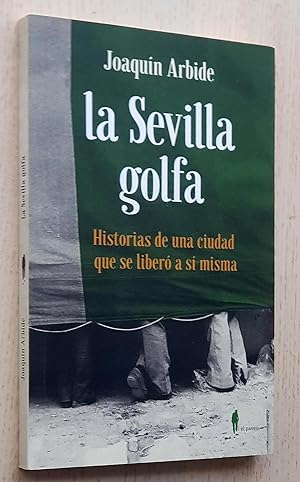 Imagen del vendedor de LA SEVILLA GOLFA. Historia de una ciudad que se liber a s misma a la venta por Libros con Vidas