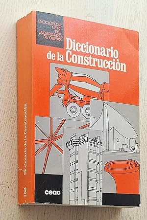 DICCIONARIO DE LA CONSTRUCCIÓN (Col. Enciclopedia CEAC del Encargado de Obras)