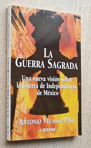 Seller image for LA GUERRA SAGRADA. Una nueva visin sobre la Guerra de Independencia de Mxico for sale by Libros con Vidas