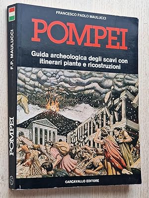 POMPEI. Guida archeologica degli scavi con itinerari piante e ricostruzioni