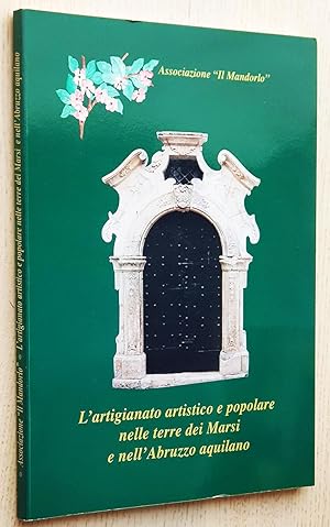 L'ARTIGIANATO ARTISTICO E POPOLARE NELLE TERRE DEI MARSI E NELL' ABRUZZO AQUILANO. The artistic a...