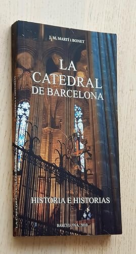 LA CATEDRAL DE BARCELONA. Historia e historias