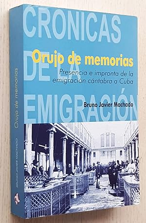 ORUJO DE MEMORIAS. Presencia e impronta de la emigración cántabra a Cuba.