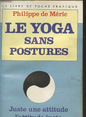 Immagine del venditore per Le yoga sans postures : juste une attitude l'attitude juste (vendu en l'tat) venduto da Le-Livre