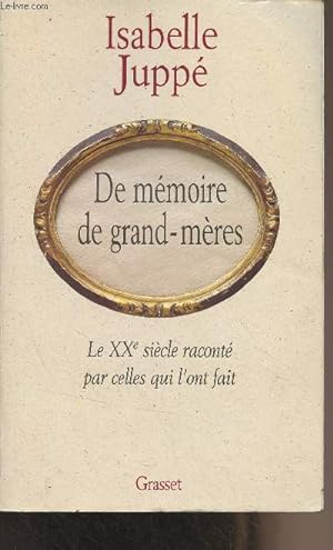 Image du vendeur pour De mmoire de grand-mres - Le XXe sicle racont par celles qui l'ont fait mis en vente par Le-Livre