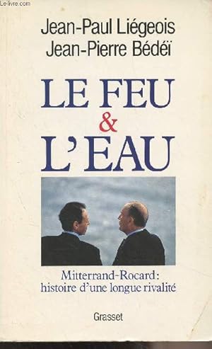 Seller image for Le feu et l'eau - Mitterrand-Rocard : histoire d'une longue rivalit for sale by Le-Livre