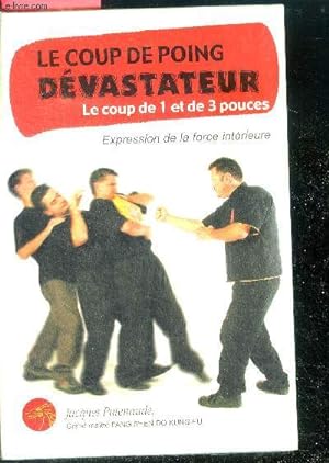 Bild des Verkufers fr Le coup de poing dvastateur - le coup de 1 et de 3 pouces, expression de la force interieure zum Verkauf von Le-Livre