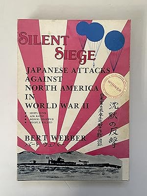 Silent Siege: Japanese Attacks Against North America In World War II