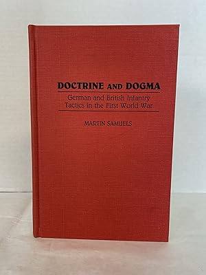 DOCTRINE AND DOGMA: GERMAN AND BRITISH INFANTRY TACTICS IN THE FIRST WORLD WAR