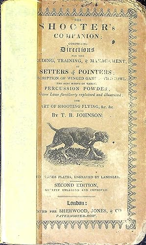 Imagen del vendedor de The Shooter's Companion; or, A Description of Pointers and Setters, &c. As Well as of Those Birds Which are the Objects of Pursuit. Of the Breeding of Pointers and Setters, . a la venta por Wonder Book