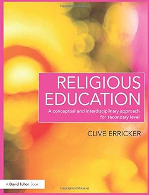 Bild des Verkufers fr Religious Education: A Conceptual and Interdisciplinary Approach for Secondary Level (David Fulton Books) zum Verkauf von WeBuyBooks