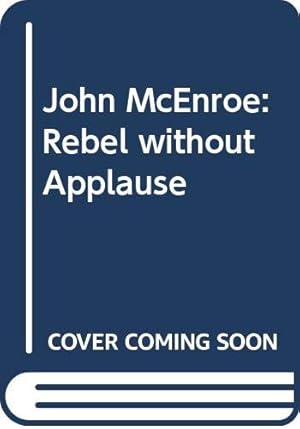 Seller image for John McEnroe: Rebel without Applause for sale by WeBuyBooks