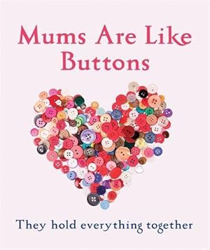 Image du vendeur pour Mums Are Like Buttons: They Hold Everything Together mis en vente par WeBuyBooks