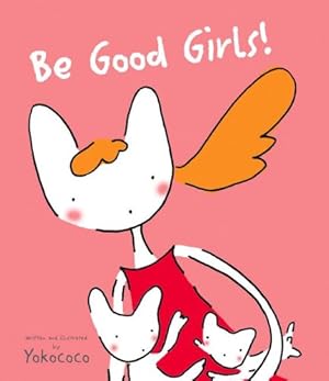 Bild des Verkufers fr Be Good Girls! zum Verkauf von WeBuyBooks