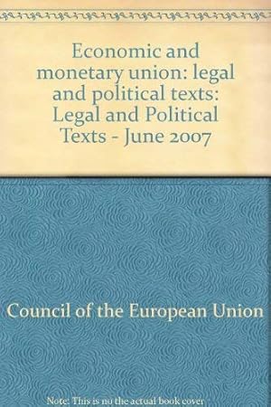 Bild des Verkufers fr Economic and monetary union: legal and political texts: Legal and Political Texts - June 2007 zum Verkauf von WeBuyBooks