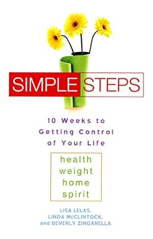 Bild des Verkufers fr Simple Steps: 10 Weeks to Getting Control of Your Life: Health, Weight, Home, Spirit zum Verkauf von Reliant Bookstore
