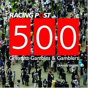 Immagine del venditore per 500 Greatest Gambles and Gamblers (Racing Post) venduto da WeBuyBooks