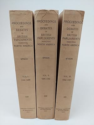 Bild des Verkufers fr PROCEEDINGS AND DEBATES OF THE BRITISH PARLIAMENTS RESPECTING NORTH AMERICA [3 VOLUMES] zum Verkauf von Second Story Books, ABAA