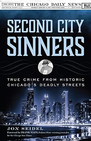 Bild des Verkufers fr Second City Sinners: True Crime from Historic Chicago's Deadly Streets zum Verkauf von WeBuyBooks