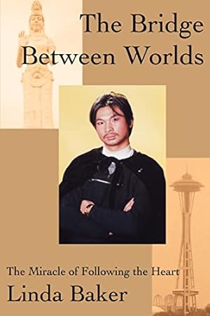 Bild des Verkufers fr The Bridge Between Worlds: The Miracle of Following the Heart zum Verkauf von WeBuyBooks
