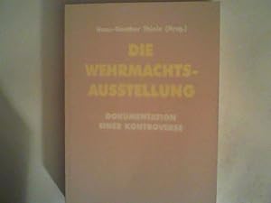 Seller image for Die Wehrmachtsausstellung : Dokumentation einer Kontroverse ; Dokumentation der Fachtagung am 26. Februar 1997 und der Bundestagsdebatten am 13. Mrz und 24. April 1997 for sale by ANTIQUARIAT FRDEBUCH Inh.Michael Simon