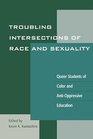 Seller image for Troubling Intersections of Race and Sexuality : Queer Students of Color and Anti-Oppressive Education for sale by AHA-BUCH GmbH