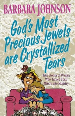 Seller image for God's Most Precious Jewels Are Crystallized Tears for sale by Reliant Bookstore