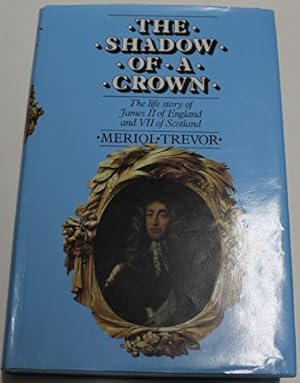 Image du vendeur pour The Shadow of a Crown: Life Story of James II of England and VII of Scotland mis en vente par WeBuyBooks