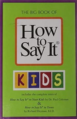 Imagen del vendedor de The Big Book of How to Say It Kids (includes the complete Texts of How to Say It to Your Kids & How to Say It to Teens) a la venta por Reliant Bookstore