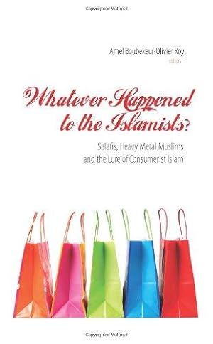 Seller image for Whatever Happened to the Islamists?: Salafis, Heavy Metal Muslims and the Lure of Consumerist Islam for sale by WeBuyBooks