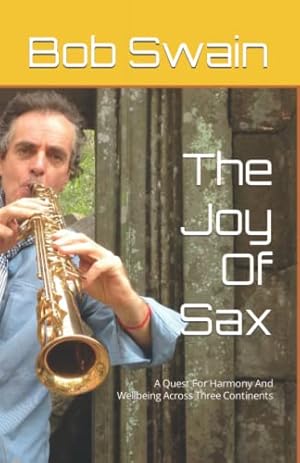 Bild des Verkufers fr The Joy Of Sax: A Quest For Harmony And Wellbeing In Three Continents zum Verkauf von WeBuyBooks