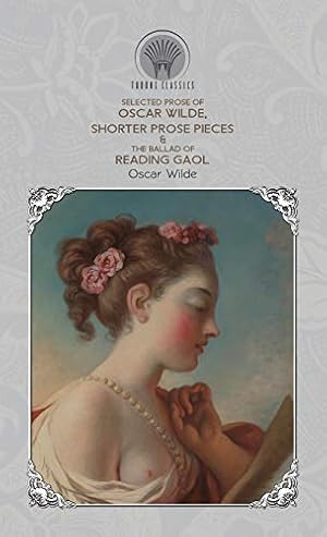 Seller image for Selected Prose of Oscar Wilde, Shorter Prose Pieces & The Ballad of Reading Gaol (Throne Classics) for sale by WeBuyBooks