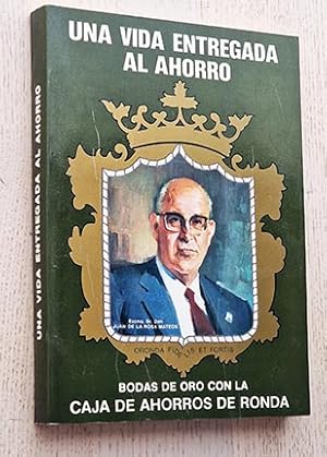 Imagen del vendedor de UNA VIDA ENTREGADA AL AHORRO. Biografa de JUAN DE LA ROSA MATEOS a la venta por Libros con Vidas