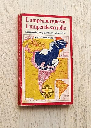 LUMPENBURGUESÍA: LUMPENDESARROLLO. Dependencia, clase y política en Latinoamérica