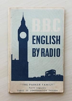 Imagen del vendedor de B.B.C. ENGLISH BY RADIO. "THE PARKER FAMILY". Parte Segunda (II). Curso de Conversacin Inglesa. (ao 1956) a la venta por Libros con Vidas