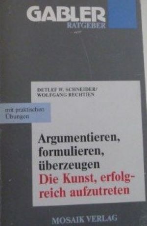 Immagine del venditore per Argumentieren, formulieren, berzeugen: Die Kunst, erfolgreich aufzutreten (Gabler Ratgeber) venduto da Gabis Bcherlager