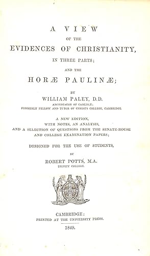 Bild des Verkufers fr A View of the Evidences of Christianity, in Three Parts: And the Horae Paulinae; A New Edition with Notes, an Analysis and a Selection of Questions from the Senate-House and College Examination Papers; Designed for the Use of Students zum Verkauf von WeBuyBooks