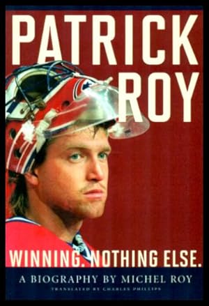 Image du vendeur pour PATRICK ROY - Winning. Nothing Else. mis en vente par W. Fraser Sandercombe