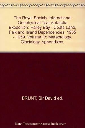 Seller image for The Royal Society International Geophysical Year Antarctic Expedition: Halley Bay - Coats Land, Falkland Island Dependencies. 1955 - 1959. Volume IV: Meteorology, Glaciology, Appendixes. for sale by WeBuyBooks