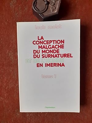 La conception malgache du monde du surnaturel et de l'homme en Imerina - Tome 1 : La conception d...