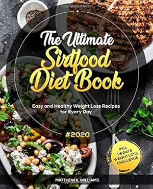 Bild des Verkufers fr The Ultimate Sirtfood Diet Book #2020: Easy and Healthy Weight Loss Recipes for Every Day incl. 28 Days Weight Loss Challenge zum Verkauf von WeBuyBooks