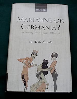 Marianne or Germania. Nationalizing Women in Alsace, 1870-1946.