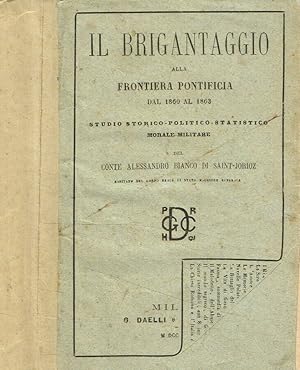 Bild des Verkufers fr Il brigantaggio alla frontiera pontificia dal 1860 al 1863 Studio storico-politico-statistico-morale-militare zum Verkauf von Biblioteca di Babele