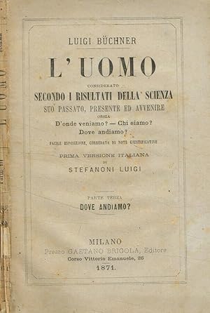 Seller image for L'Uomo considerato secondo i risultati della scienza suo passato, presente ed avvenire. Parte III Dove andiamo? for sale by Biblioteca di Babele