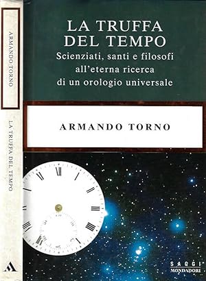 Immagine del venditore per La truffa del tempo Scienziati, santi e filosofi all'eterna ricerca di un orologio universale venduto da Biblioteca di Babele